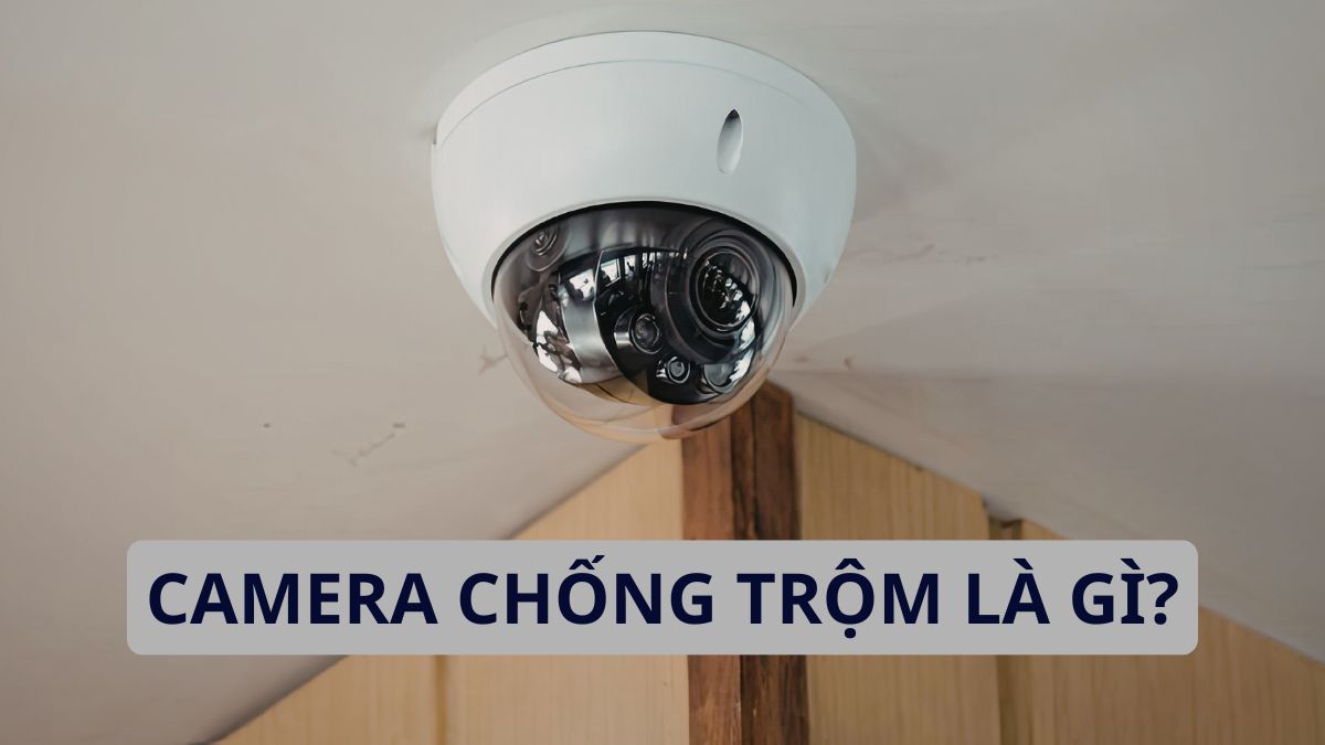 Camera chống trộm là thiết bị giám sát an ninh