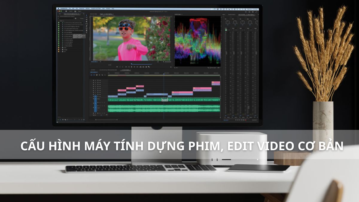 Cấu hình máy tính dựng phim cơ bản