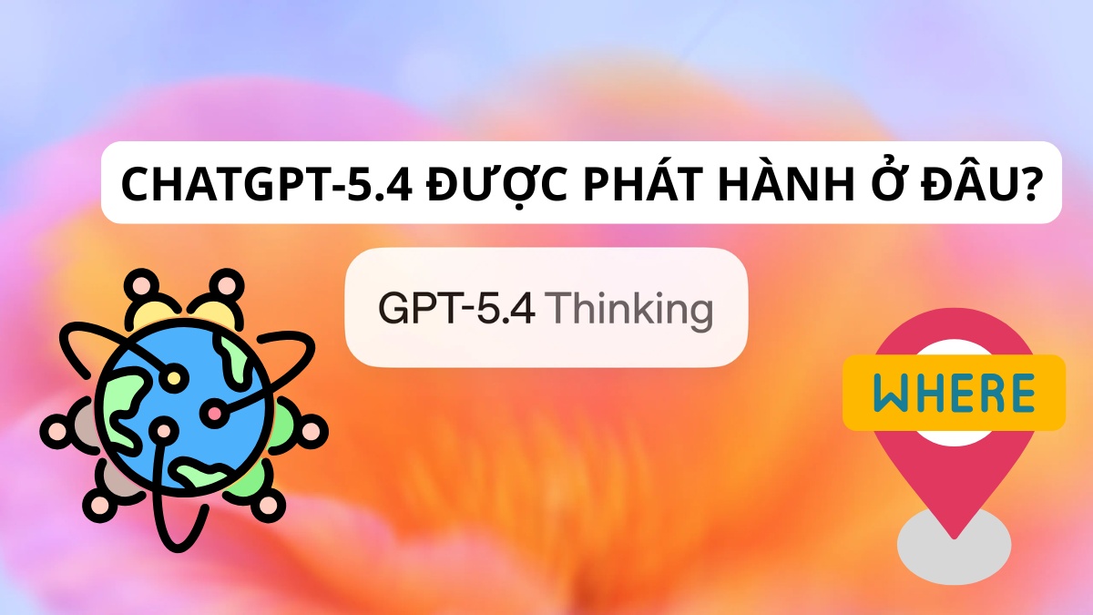ChatGPT 5.4 có gì mới? Được phát hành ở đâu?