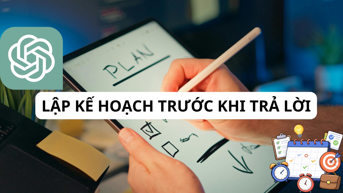 ChatGPT 5.4 có gì mới? Lập kế hoạch trước khi trả lời