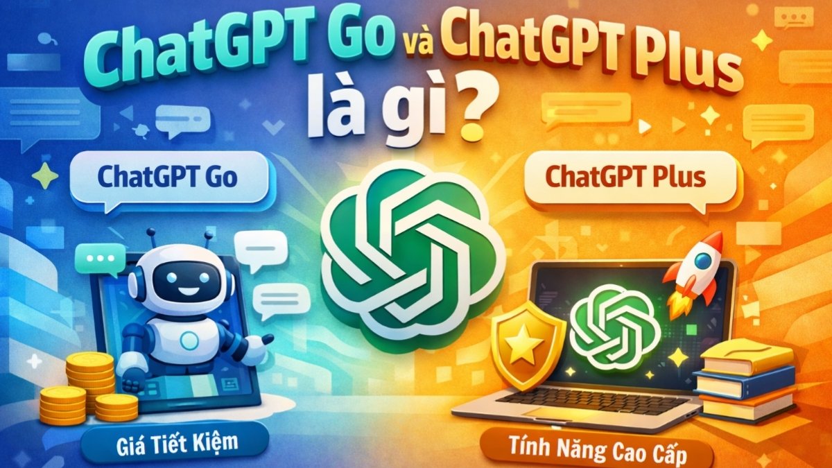 ChatGPT Go vs Plus là 2 gói cao cấp của ChatGPT