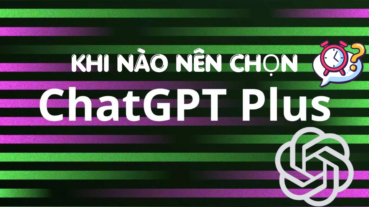 ChatGPT Plus vs Pro - Khi nào nên chọn ChatGPT Plus
