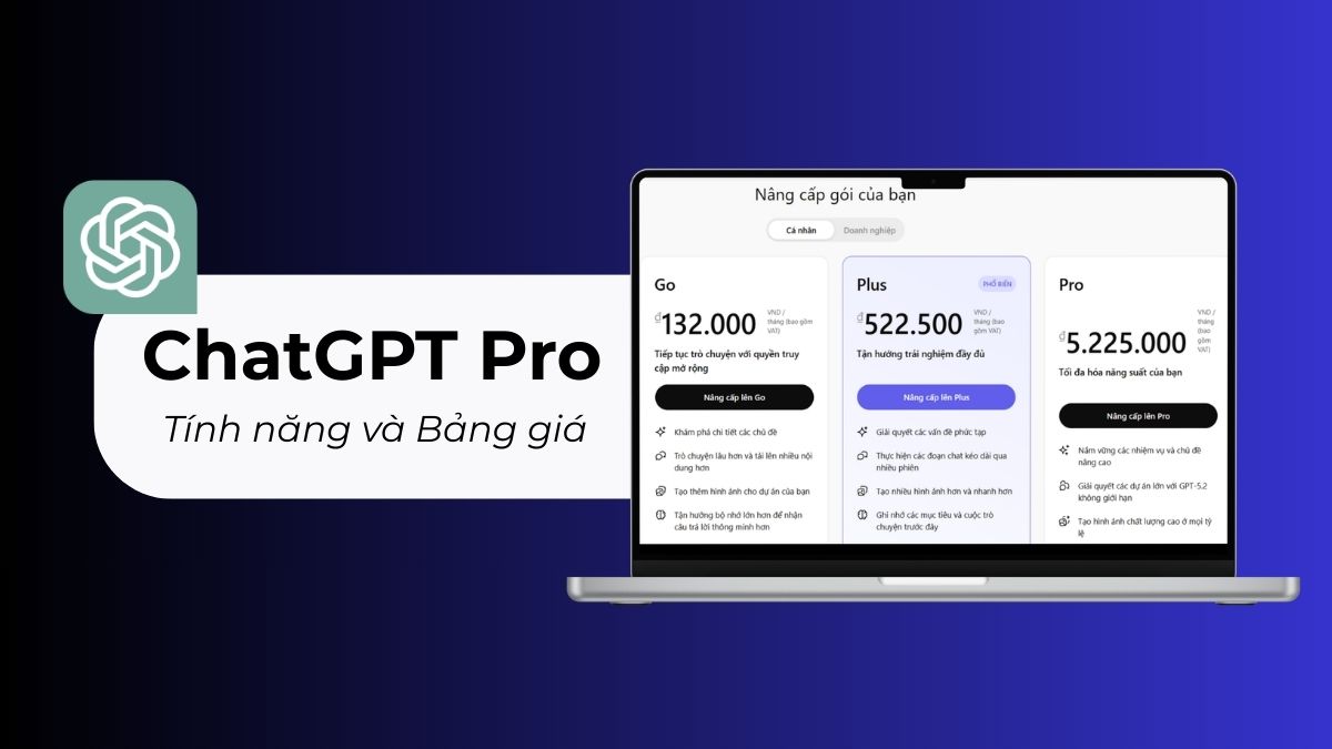 ChatGPT Pro là gì? Tính năng và Bảng giá mới nhất 2026