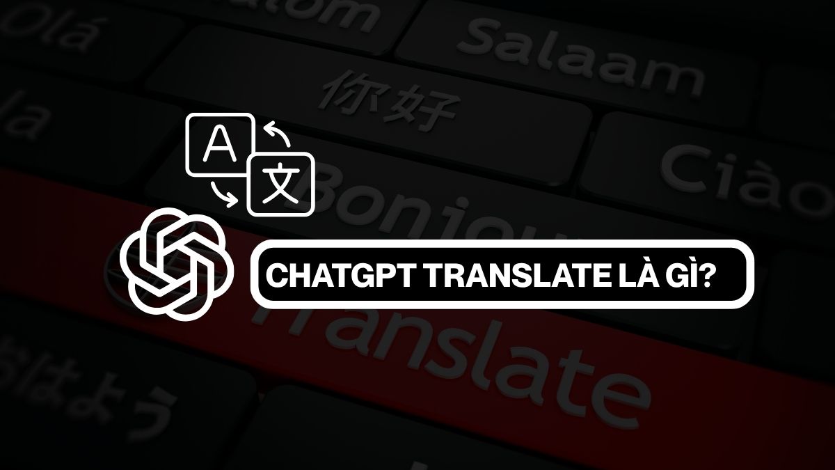 ChatGPT Translate là công cụ dịch thuật AI