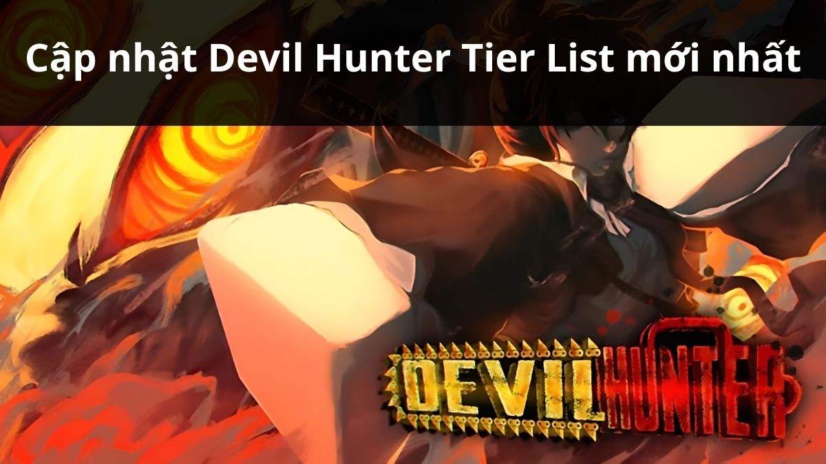 Cập nhật Devil Hunter Tier List mới nhất 2026
