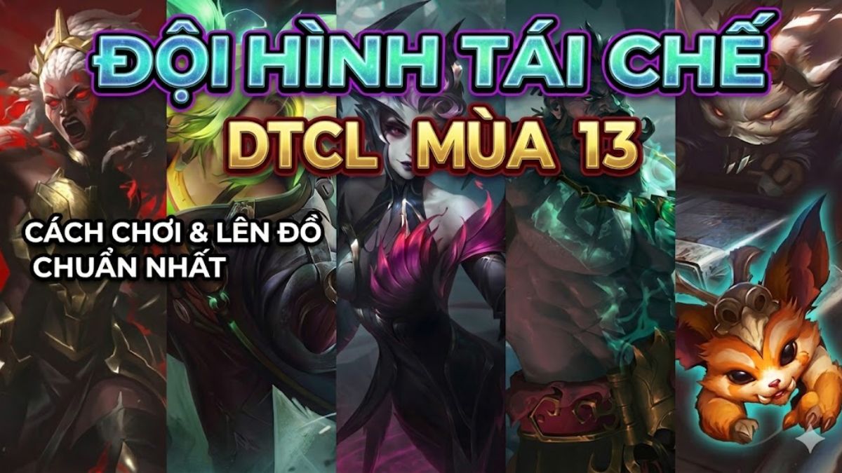 Đội hình Tái Chế DTCL Mùa 13: Cách chơi và Lên đồ chuẩn nhất