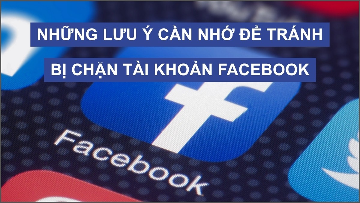 Lưu ý để tránh tình trạng Facebook bị chặn