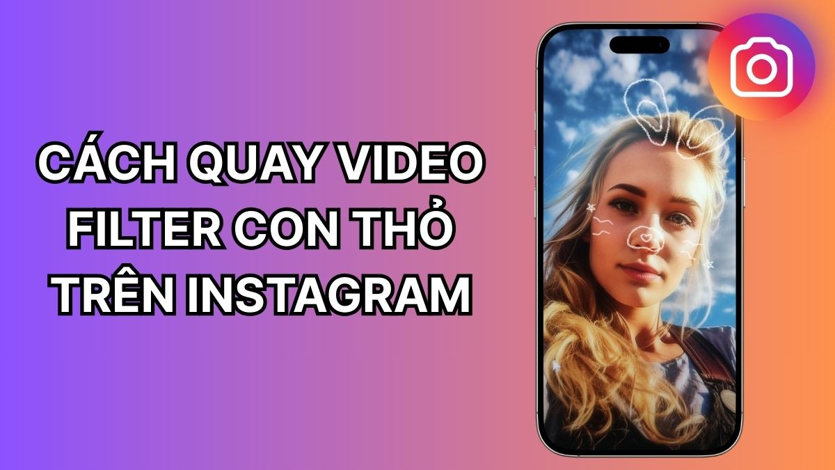 Hướng dẫn cách quay video filter con thỏ trên Instagram