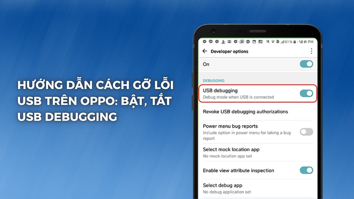 Hướng dẫn cách gỡ lỗi USB trên OPPO: Bật, tắt USB Debugging