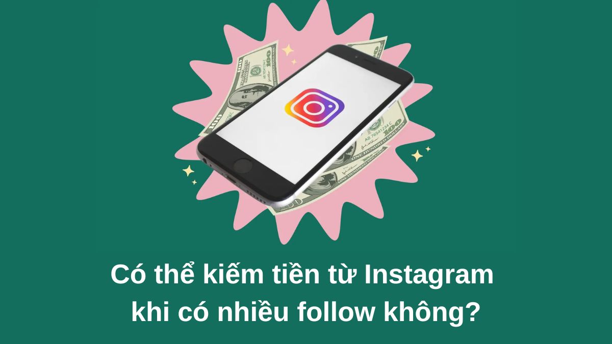 Instagram nhiều follow có được tiền không