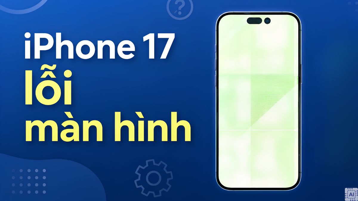 iPhone 17 bị lỗi màn hình