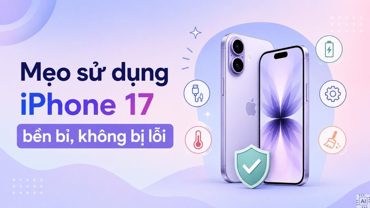 Phòng tránh iPhone 17 bị lỗi