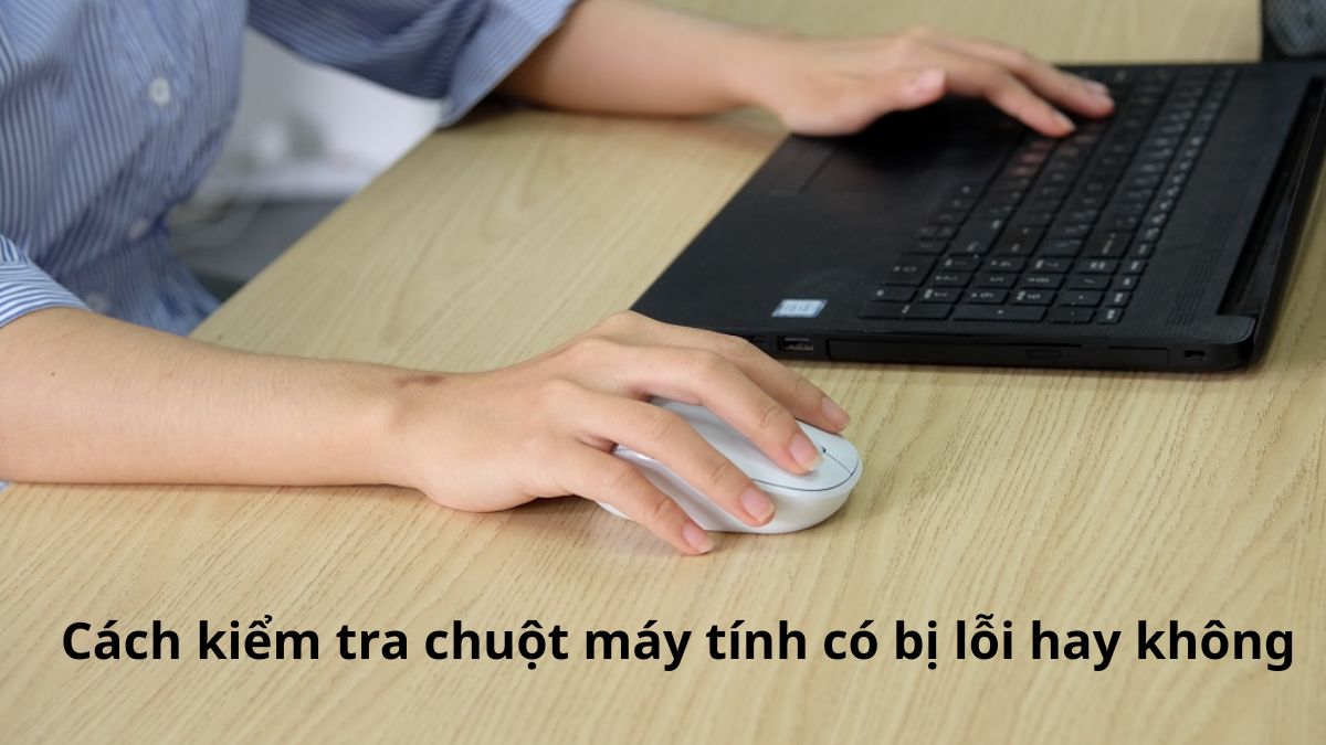 Cách kiểm tra chuột máy tính có bị lỗi hay không