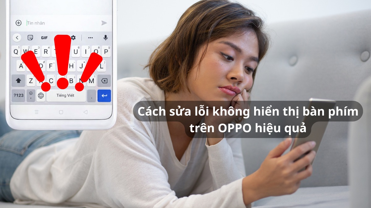 Cách sửa lỗi không hiển thị bàn phím trên OPPO hiệu quả