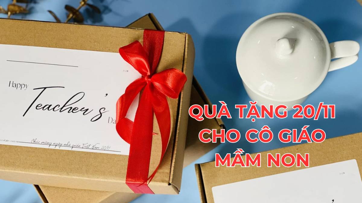 15+ Quà tặng 20/11 cho cô giáo mầm non chân thành và ý nhĩa