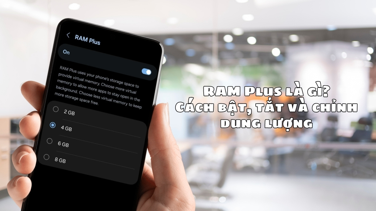 RAM Plus là gì? Cách bật, tắt và chỉnh dung lượng