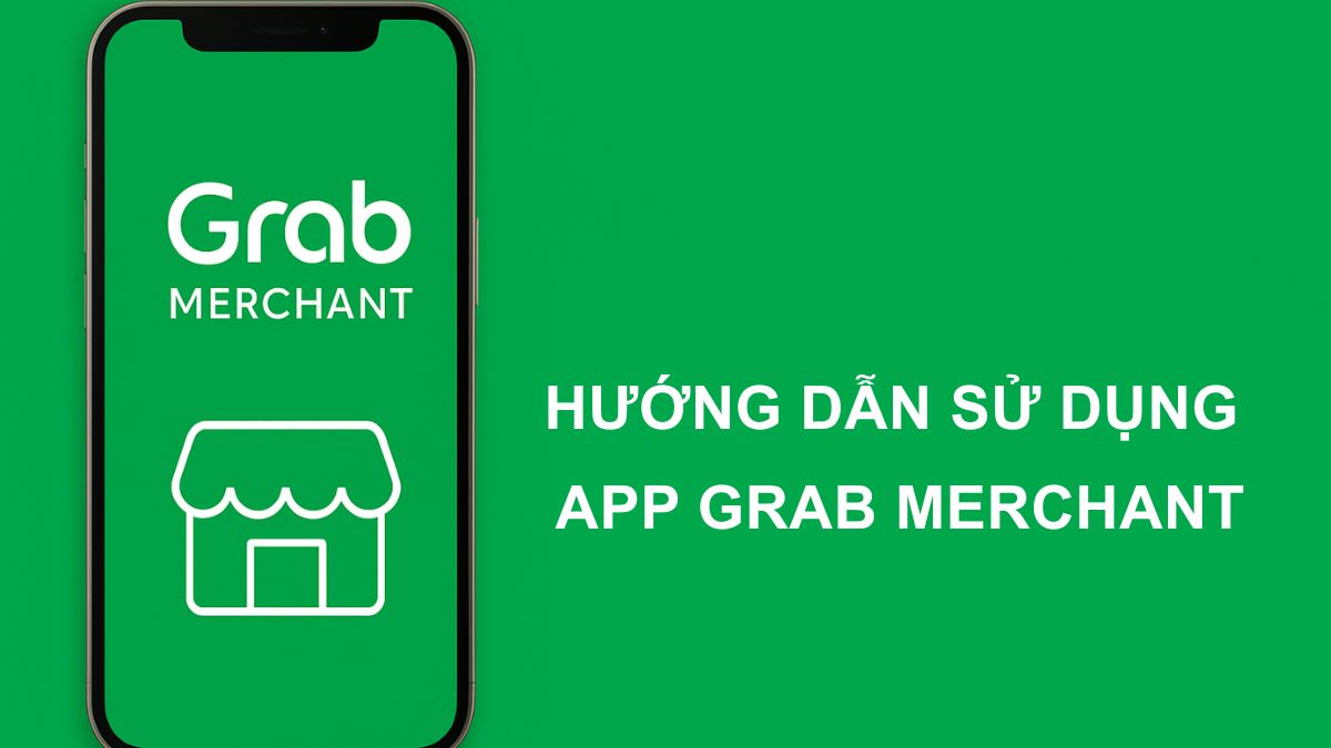 Hướng dẫn sử dụng App Grab Merchant cho đối tác mới