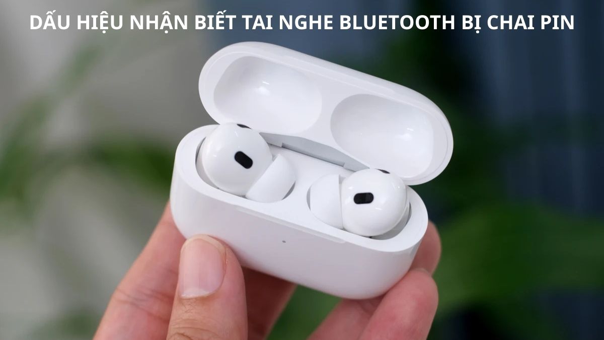 Dấu hiệu nhận biết tai nghe Bluetooth bị chai pin
