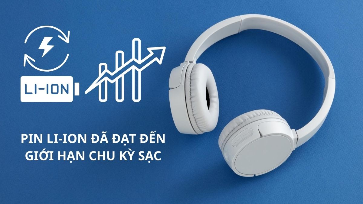 Nguyên nhân tai nghe Bluetooth bị chai pin - Pin Li-ion đạt đến giới hạn