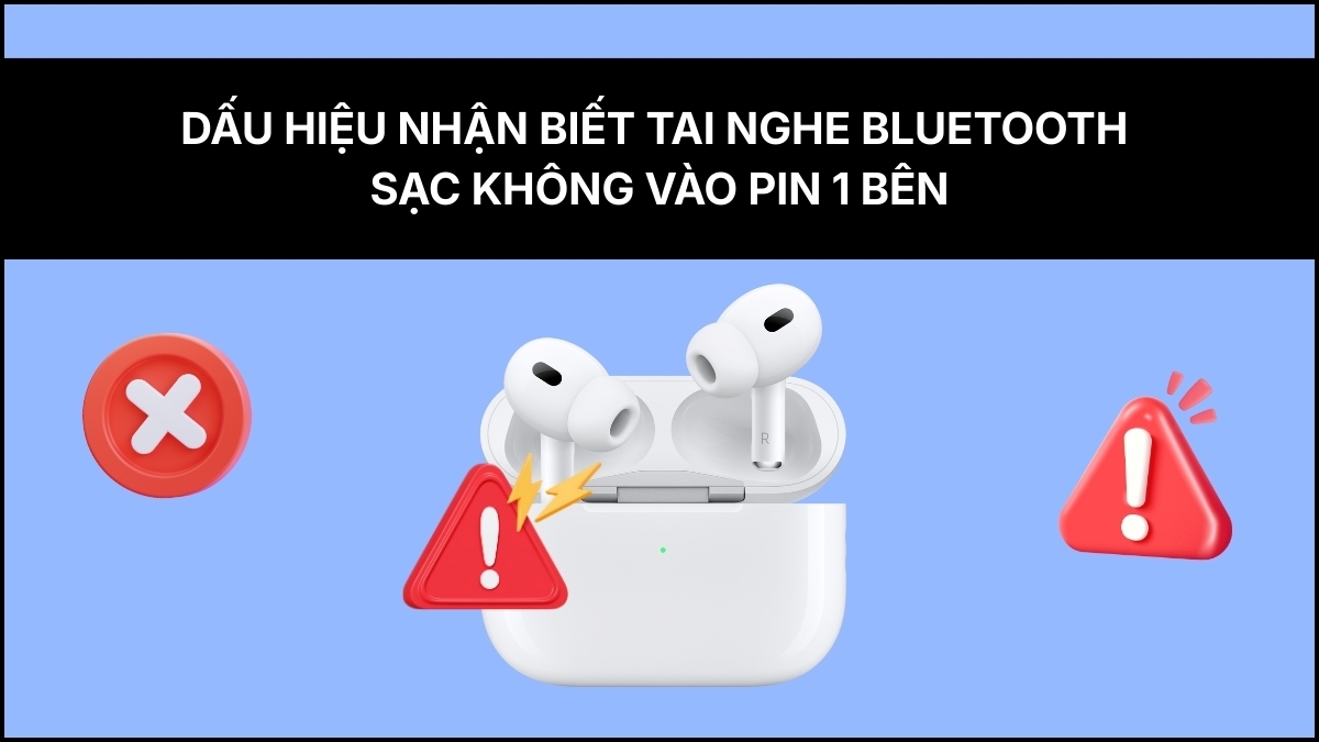 Dấu hiệu tai nghe Bluetooth sạc không vào pin 1 bên