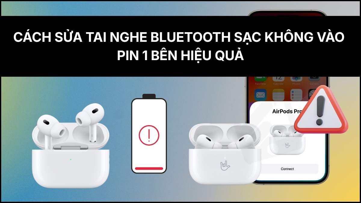 Cách sửa tai nghe Bluetooth sạc không vào pin 1 bên hiệu quả