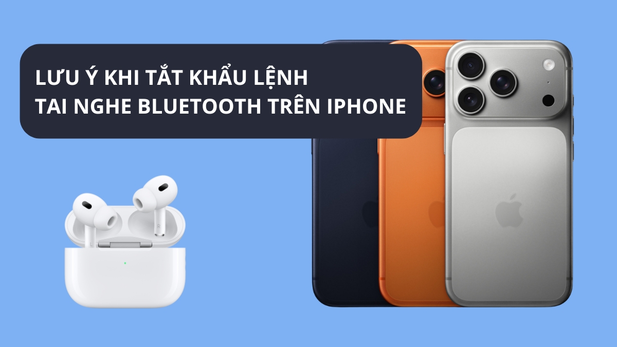 Lưu ý khi tắt khẩu lệnh tai nghe Bluetooth trên iPhone