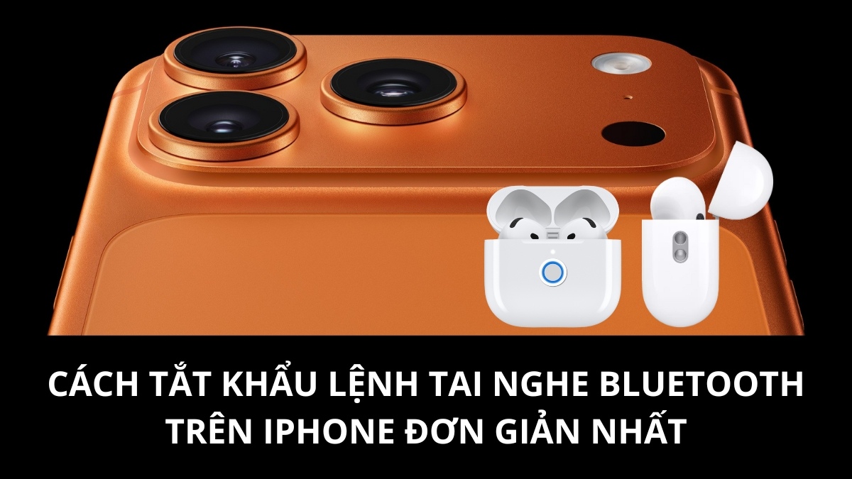 Cách tắt khẩu lệnh tai nghe Bluetooth trên iPhone đơn giản nhất