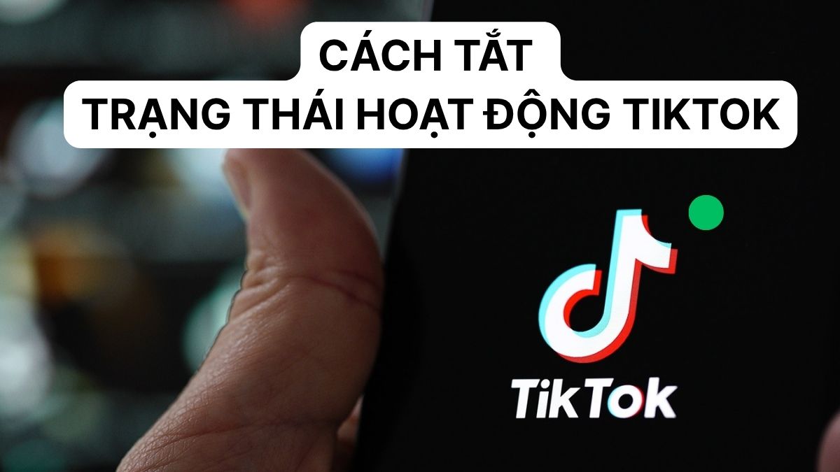 Cách tắt trạng thái hoạt động TikTok với vài bước đơn giản
