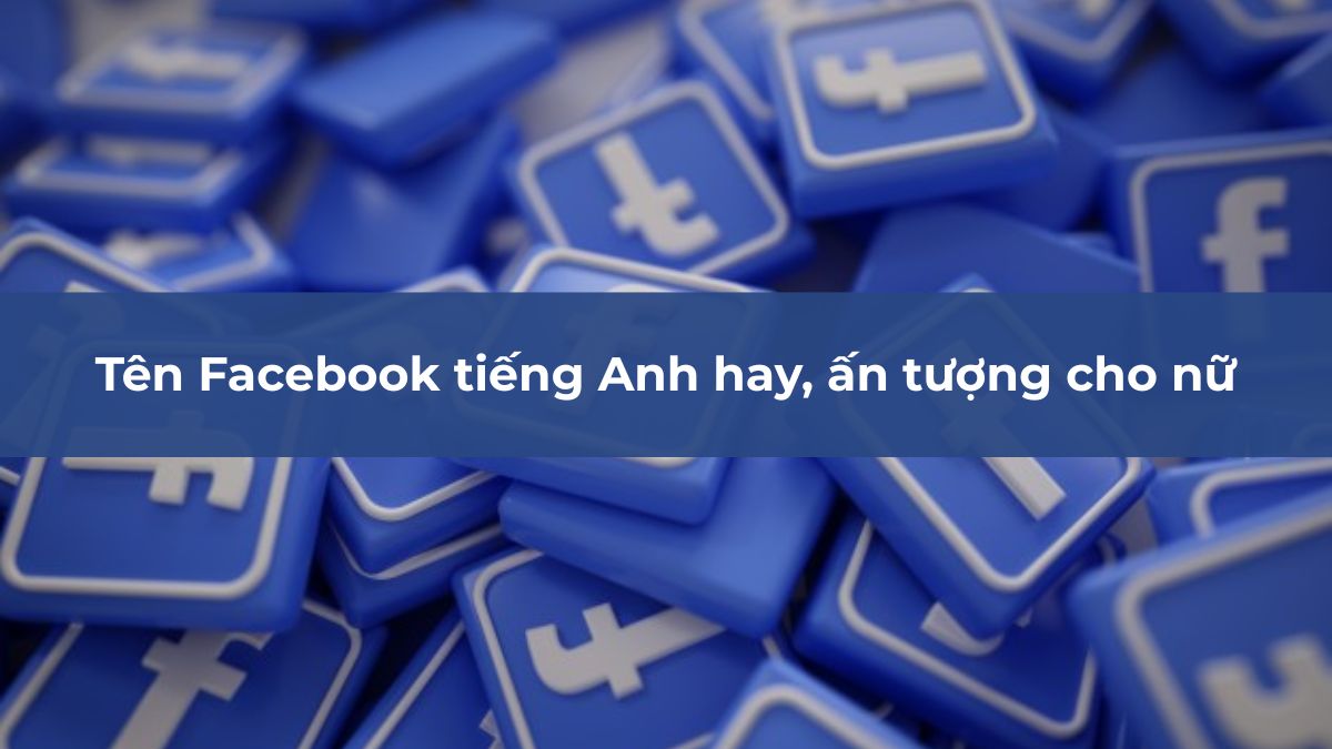 Tên Facebook tiếng Anh dành cho nữ