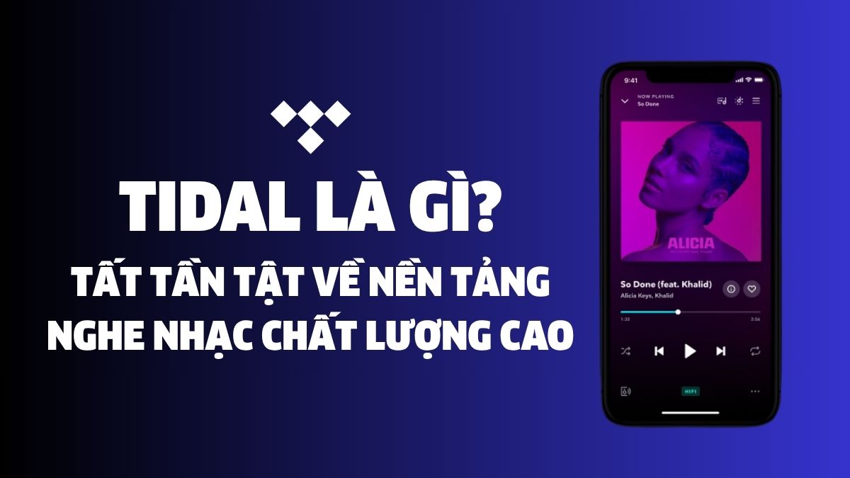 TIDAL là gì? Tất tần tật về nền tảng nghe nhạc chất lượng cao