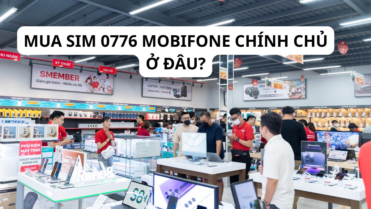Mua sim 0776 MobiFone chính chủ ở đâu?