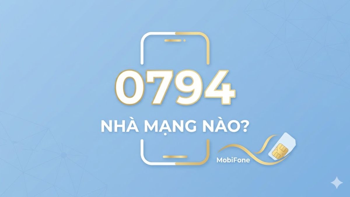 0794 là mạng gì? Thông tin cần biết về đầu số 0794