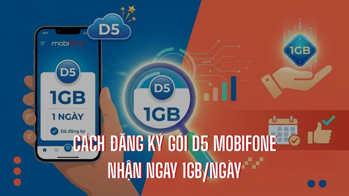 Cách đăng ký gói D5 MobiFone nhận ngay 1GB/ngày