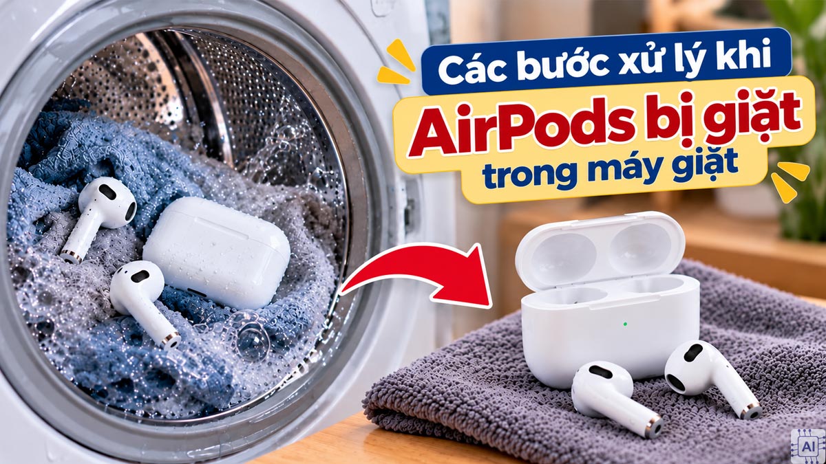 Các bước xử lý khi AirPods bị giặt trong máy giặt