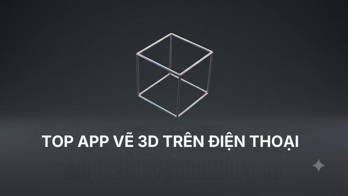 Top 10 app vẽ 3D trên điện thoại miễn phí
