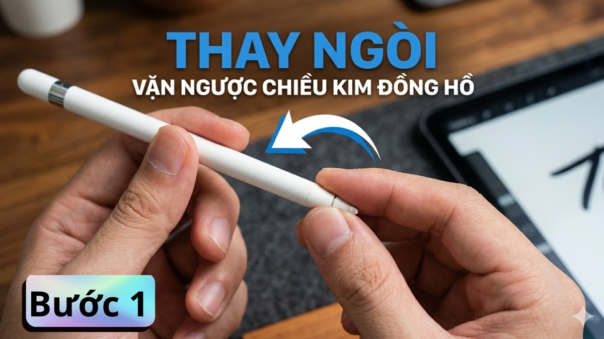 Hướng dẫn thay ngòi Apple Pencil đúng cách tại nhà bước 1 