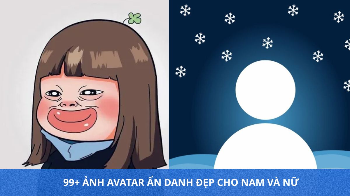 99+ ảnh Avatar ẩn danh đẹp cho nam và nữ