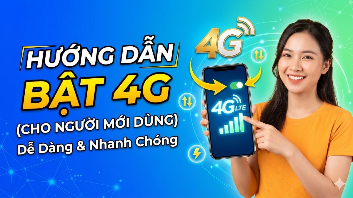 Cách bật 4G trên điện thoại cho người mới dùng