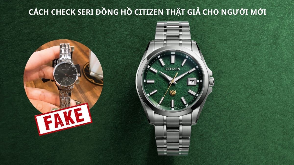 Cách check seri đồng hồ Citizen thật giả cho người mới