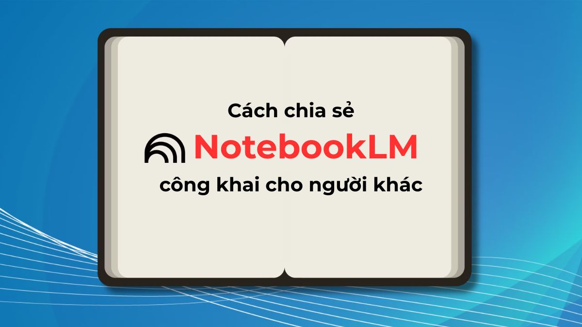 Cách chia sẻ NotebookLM công khai cho người khác
