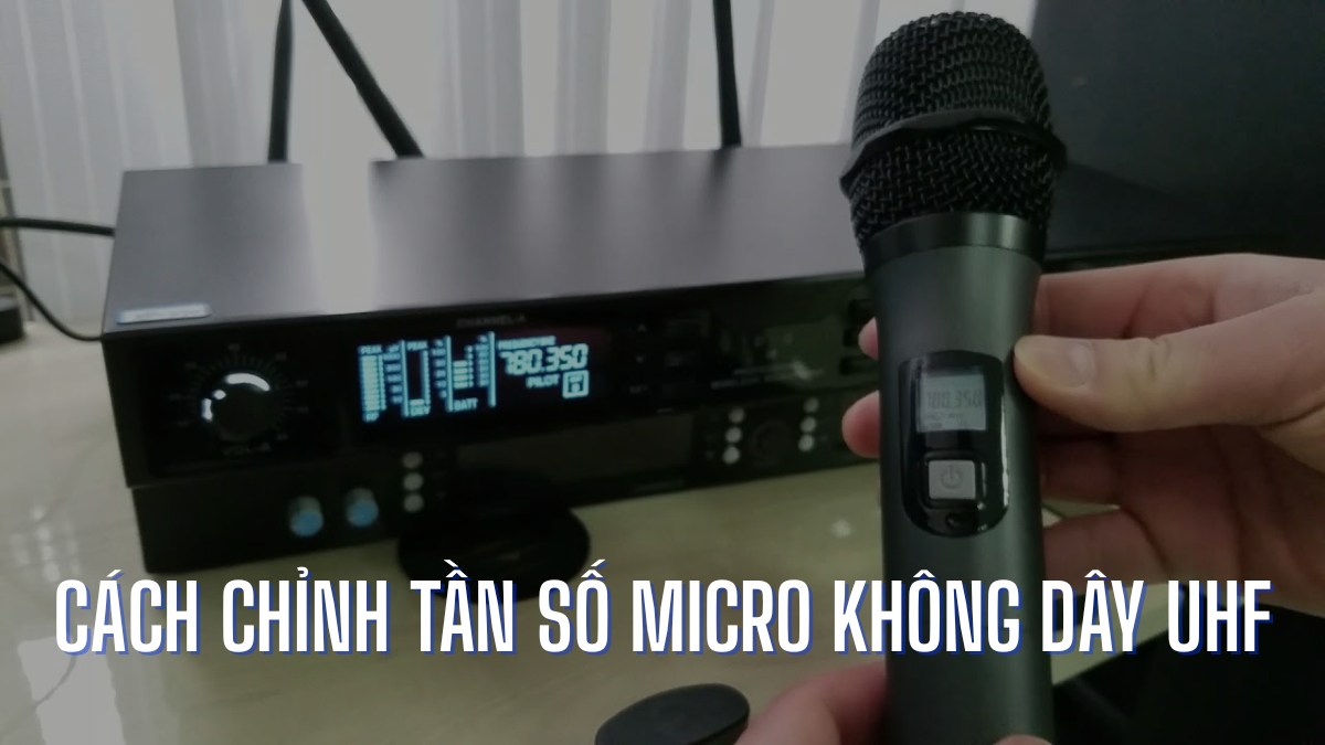 Cách chỉnh tần số micro không dây UHF đơn giản