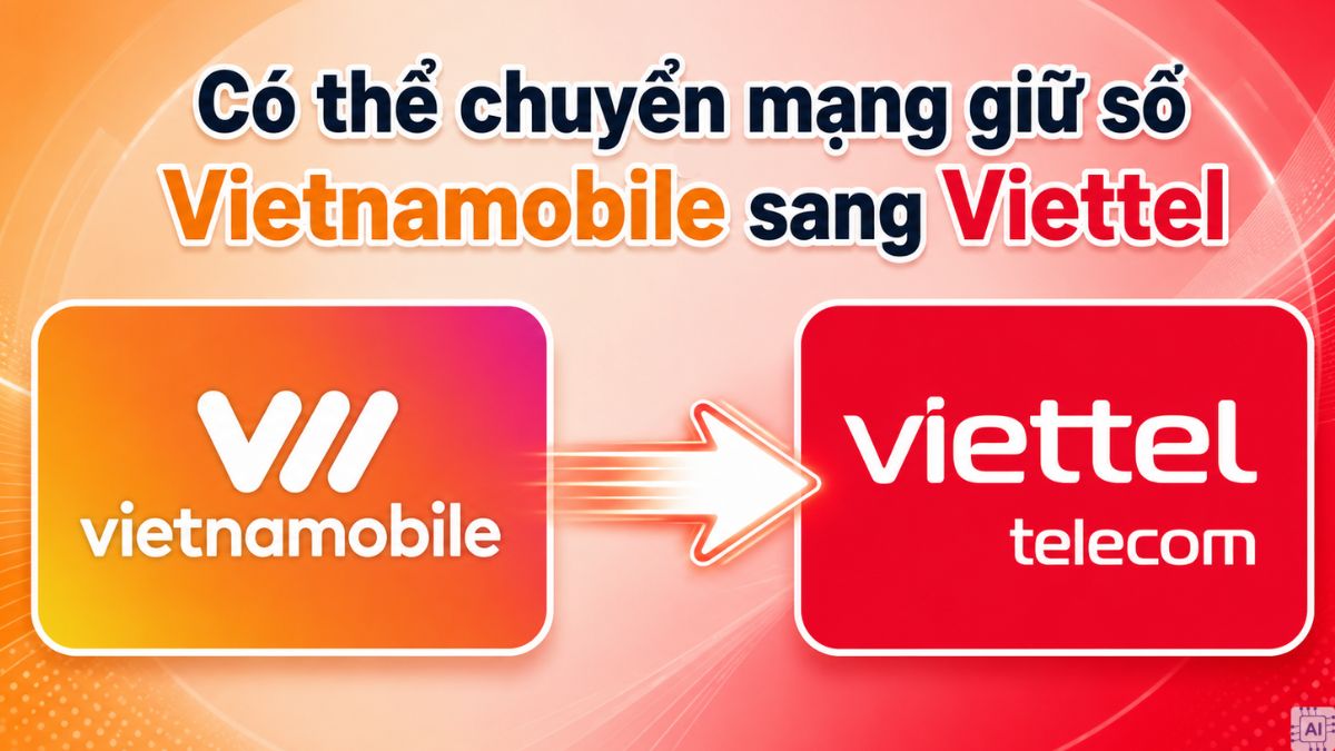 Có chuyển mạng giữ số Vietnamobile sang Viettel được không