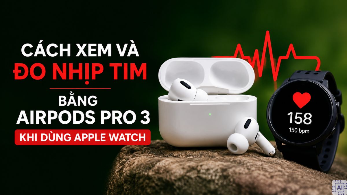 Cách giúp AirPods Pro 3 đo nhịp tim chính xác hơn