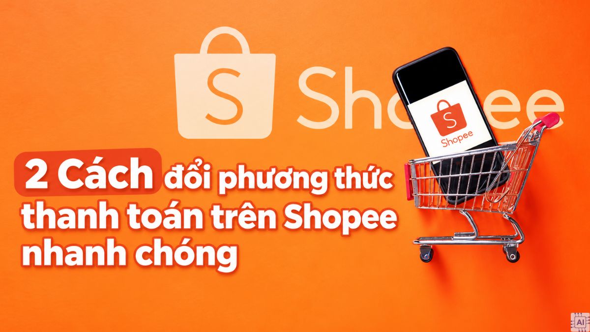2 Cách đổi phương thức thanh toán trên Shopee nhanh chóng