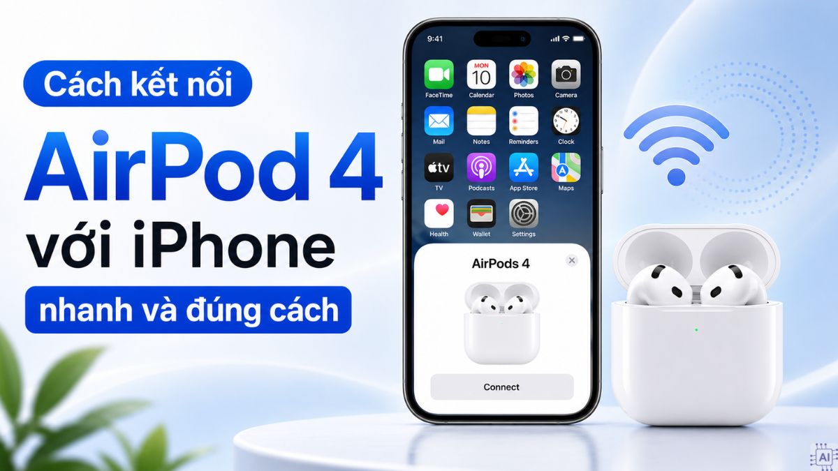 Cách kết nối AirPod 4 với iPhone nhanh và đúng cách