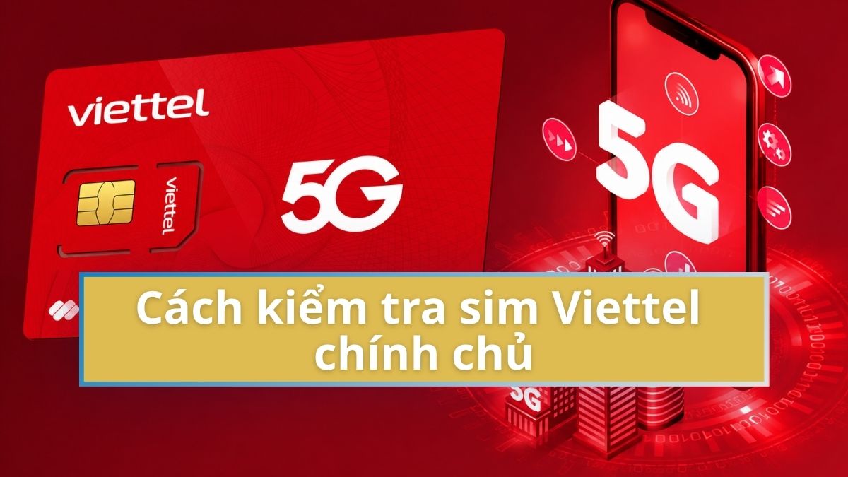 6 Cách kiểm tra sim Viettel chính chủ online đơn giản