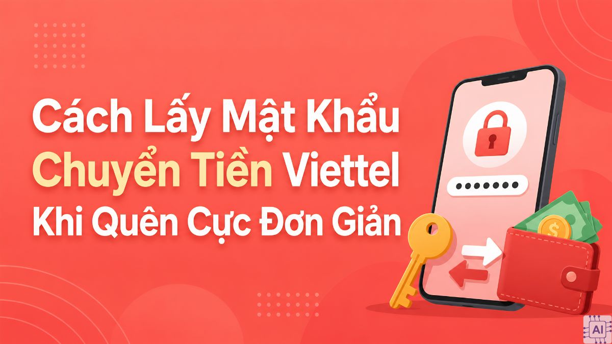 4 Cách Lấy Mật Khẩu Chuyển Tiền Viettel Khi Quên Cực Đơn Giản