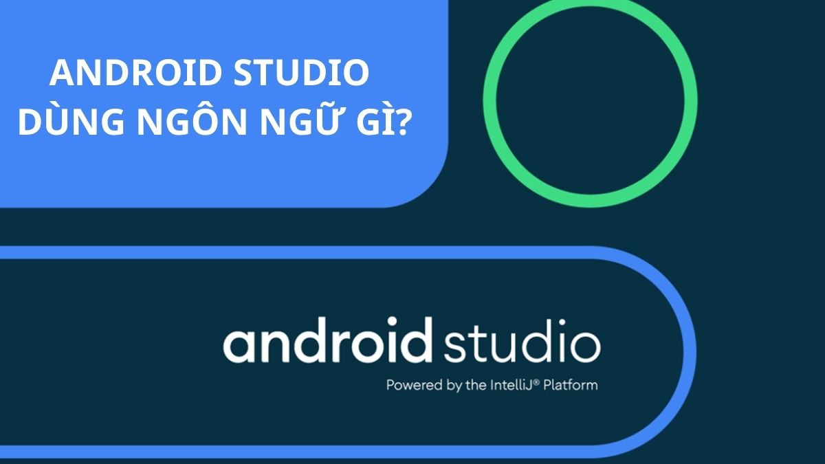 Android Studio dùng ngôn ngữ gì