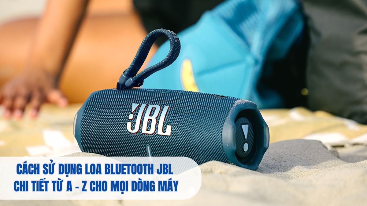 Cách Sử Dụng Loa Bluetooth JBL Chi Tiết Từ A - Z Cho Mọi Dòng Máy