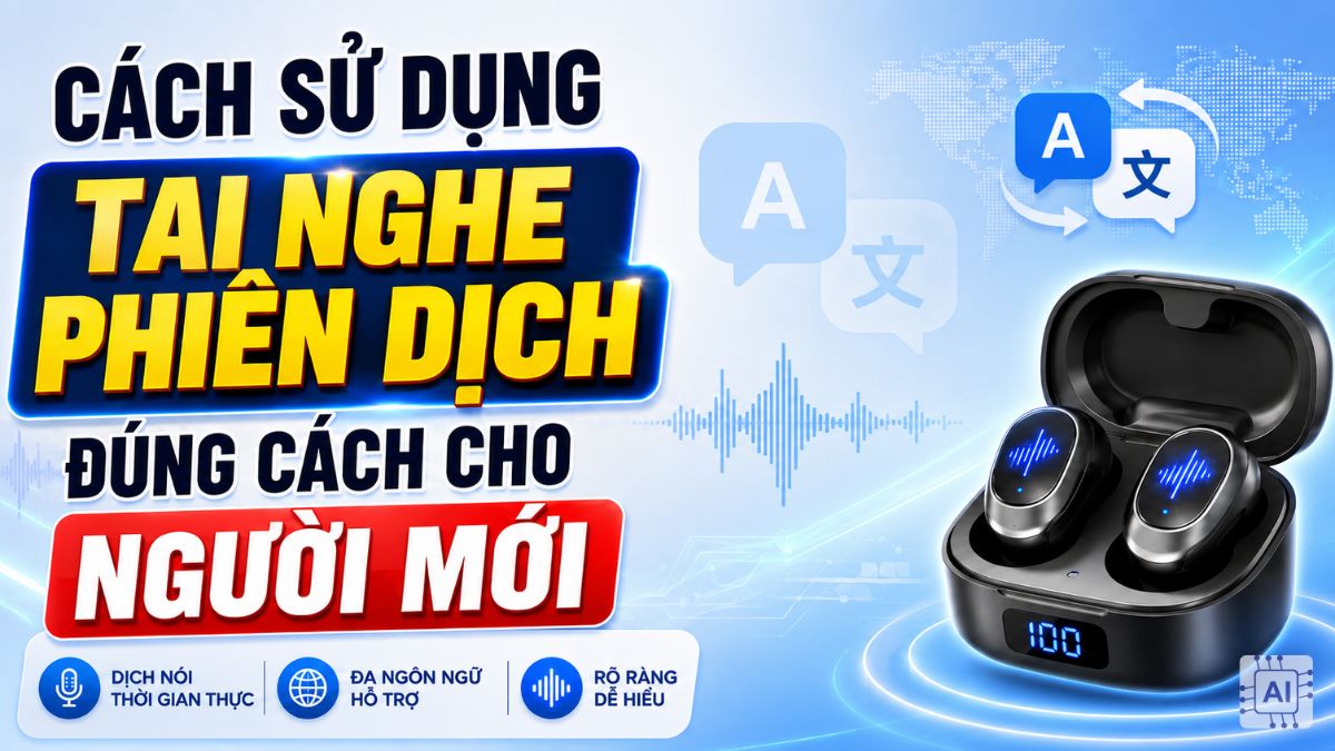 Cách sử dụng tai nghe phiên dịch đúng cách cho người mới